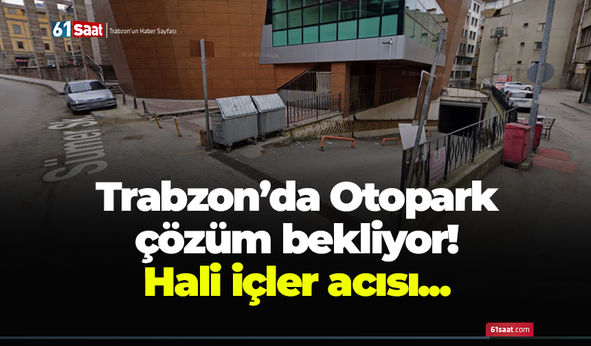 Trabzon'da otopark çözüm bekliyor!