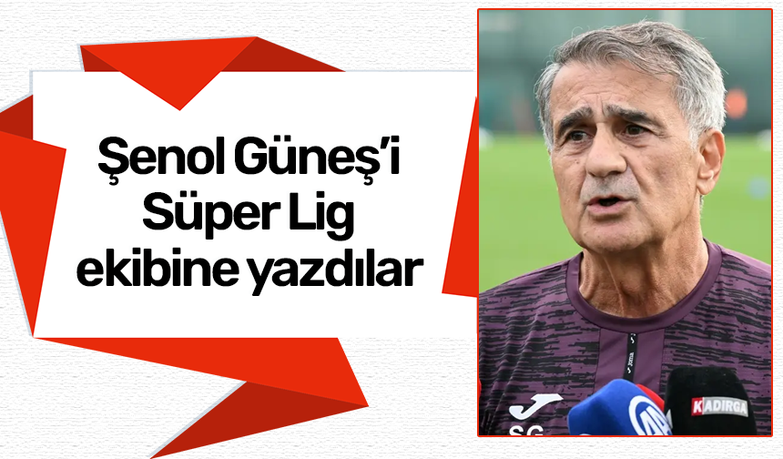 Şenol Güneş'i Süper Lig ekibine yazdılar!