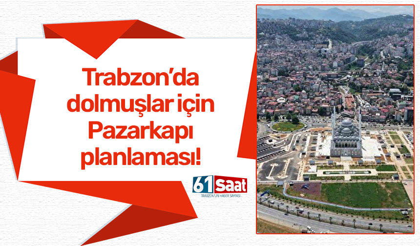 Trabzon'da dolmuşlar ne zaman taşınacaklar?