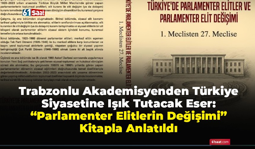 Trabzonlu Akademisyenden Türkiye Siyasetine Işık Tutacak Eser: “Parlamenter Elitlerin Değişimi” Kitapla Anlatıldı