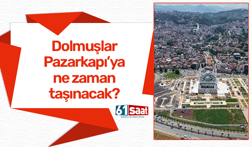 Trabzon'da dolmuşlar ne zaman taşınacaklar?