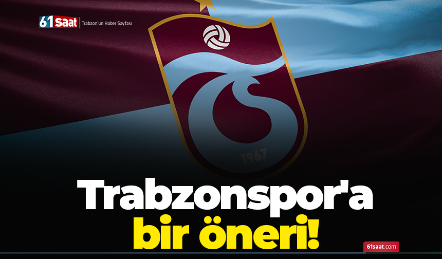 Trabzonspor'a bir öneri!