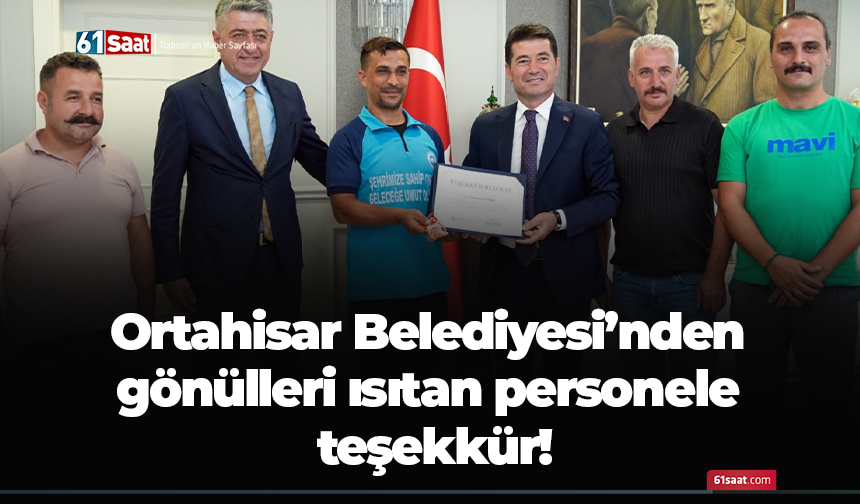 Ortahisar Belediyesi’nden gönülleri ısıtan personele teşekkür!