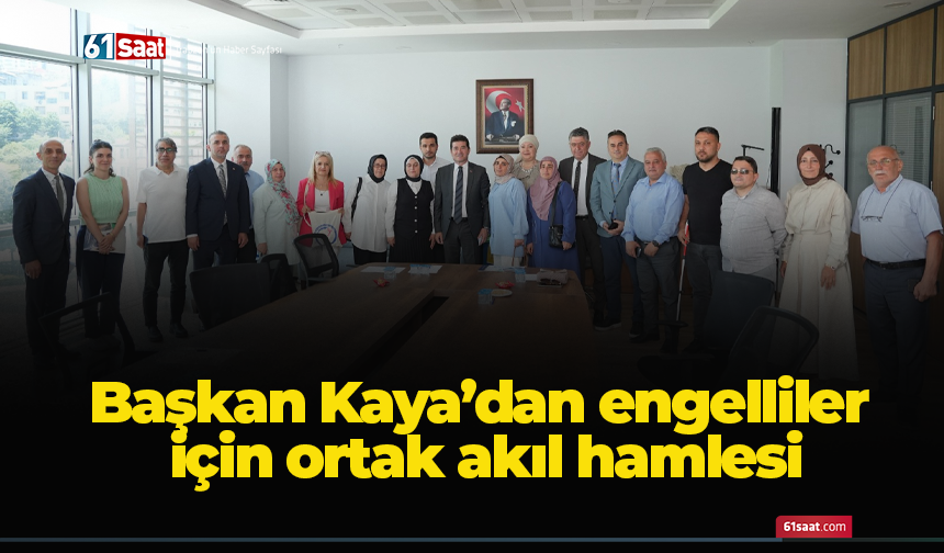 Başkan Kaya’dan engelliler için ortak akıl hamlesi