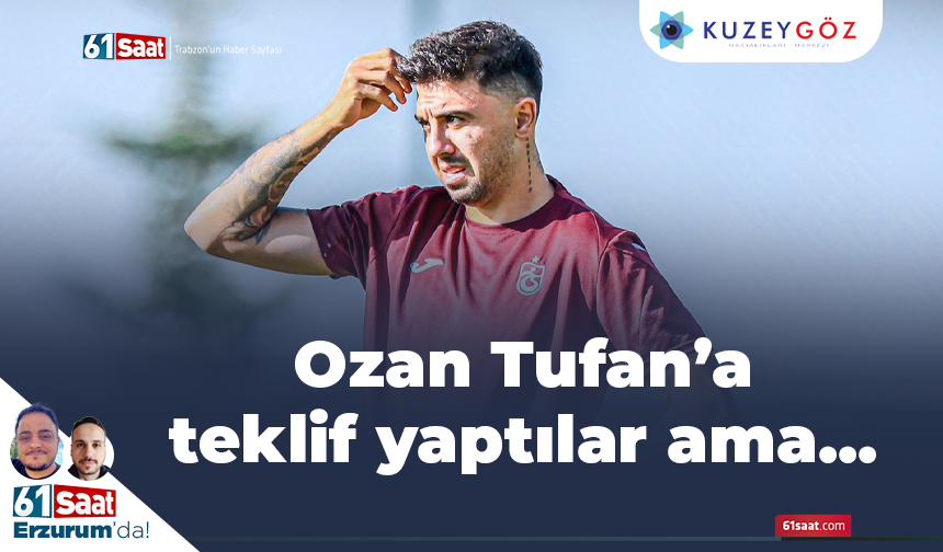 Ozan Tufan'a teklif yaptılar ama...
