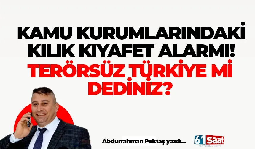 Kamu kurumlarındaki kılık kıyafet alarmı!