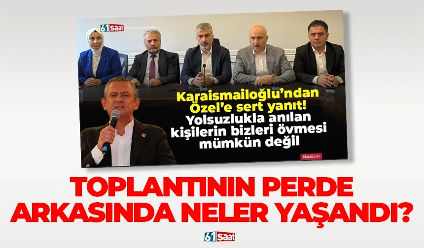 Karaismailoğlu’ndan Özel’e yanıt! Toplantının perde arkası...