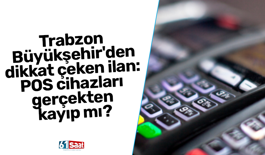 Trabzon Büyükşehir'den dikkat çeken ilan: POS cihazları gerçekten kayıp mı?
