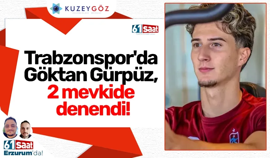 Trabzonspor'da Göktan Gürpüz, 2 mevkide denendi!