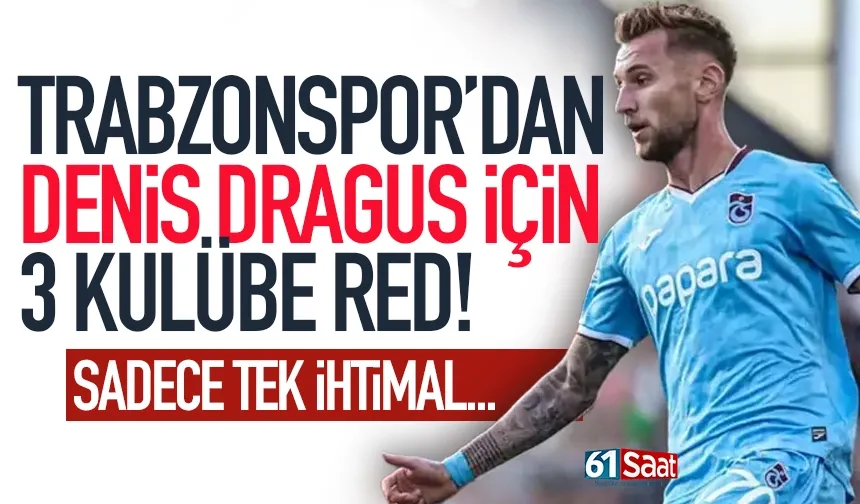 Trabzonspor'dan Draguş için 3 kulübe red!