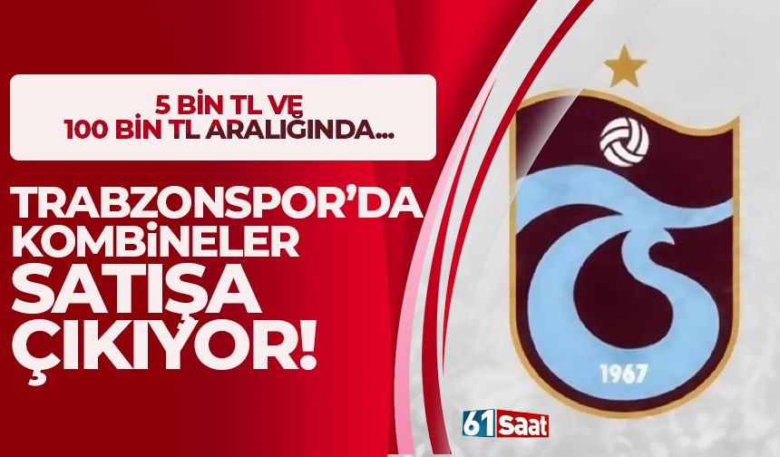 Trabzonspor'da kombineler satışa çıkıyor! 5 bin TL ve 100 bin TL aralığında...