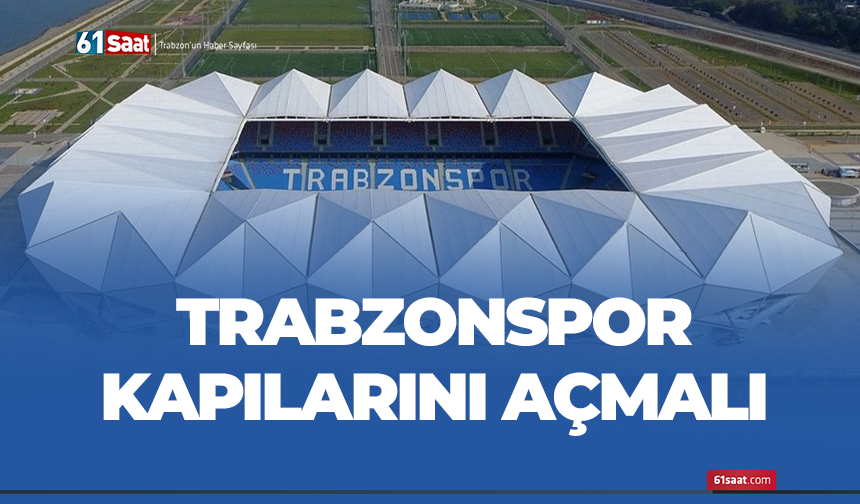 Trabzonspor kapılarını açmalı