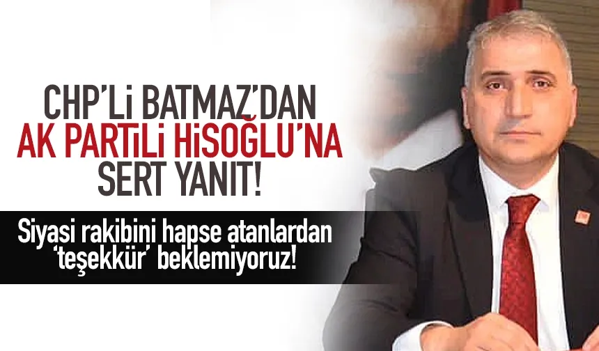 Batmaz: Siyasi rakibini hapse atanlardan ‘teşekkür’ beklemiyoruz!