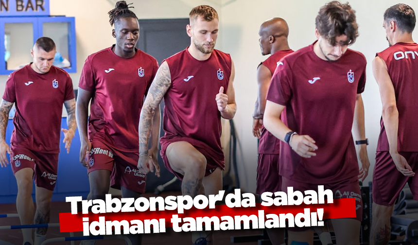 Trabzonspor'da sabah idmanı tamamlandı!
