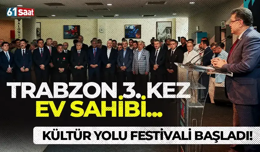 Trabzon 3. kez ev sahibi konumunda... Kültür Yolu Festivali başladı...