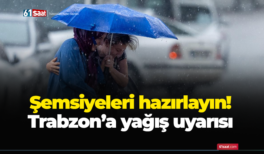 Şemsiyeleri hazırlayın! Trabzon’a yağış uyarısı