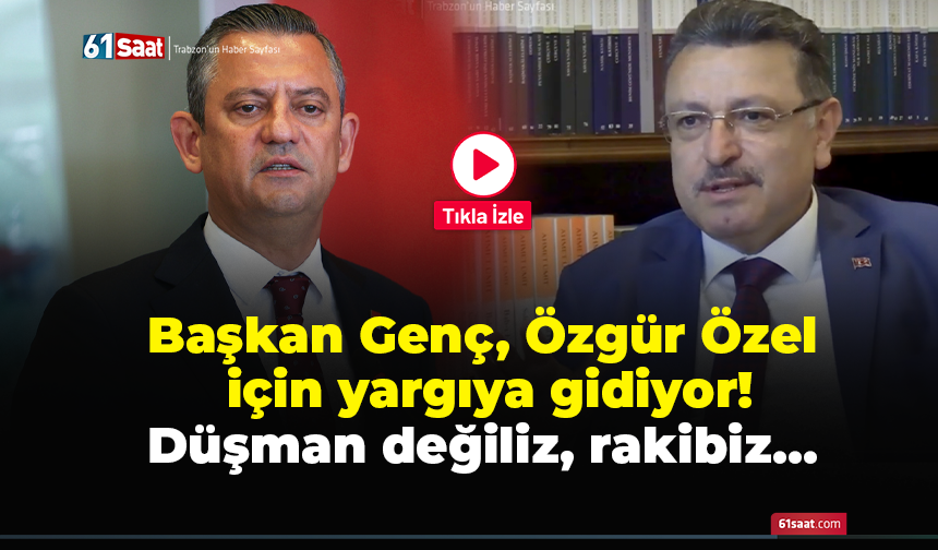 Başkan Genç, Özgür Özel için yargıya gidiyor! Düşman değiliz, rakibiz…