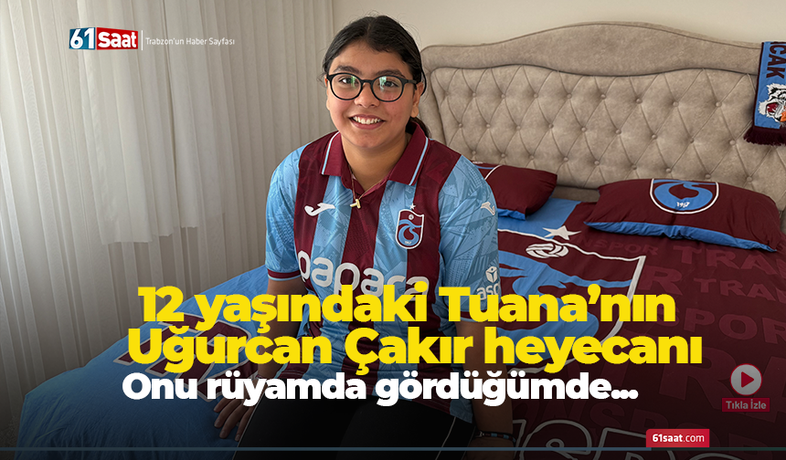 12 yaşındaki Tuana’nın  Uğurcan Çakır heyecanı
