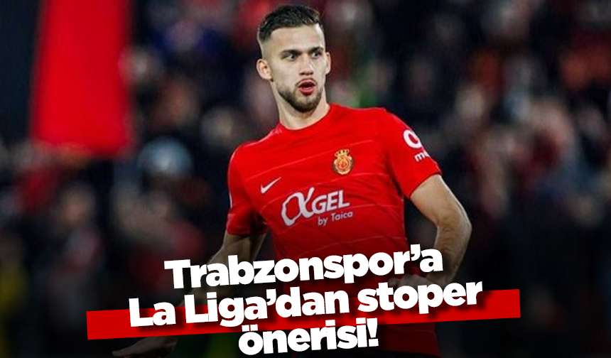 Trabzonspor’a La Liga’dan stoper önerisi!