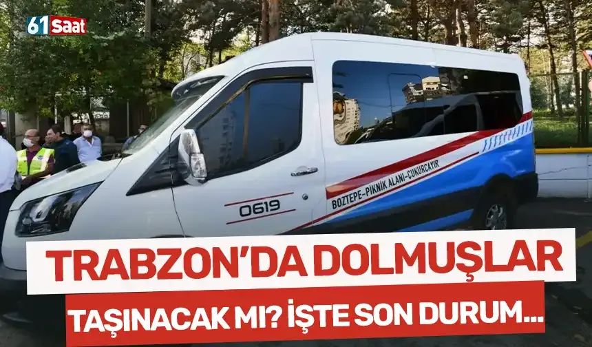 Trabzon'da şehir içi dolmuşları taşınacak mı? Son durum ne?