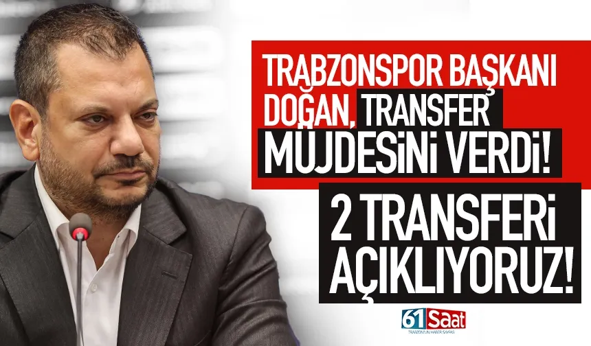 Başkan Doğan'dan transfer müjdesi: 2 transferi açıklayacağız...