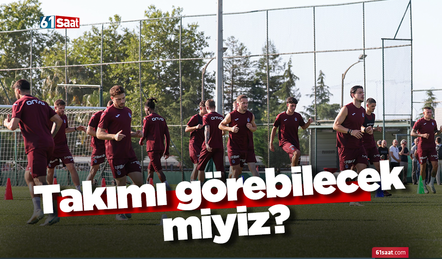 Takımı görebilecek miyiz?