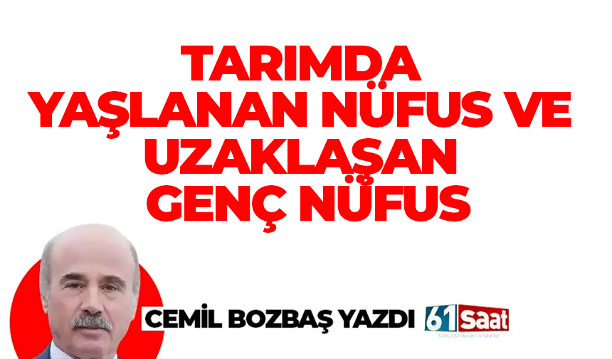 TARIMDA YAŞLANAN NÜFUS VE UZAKLAŞAN GENÇ NÜFUS