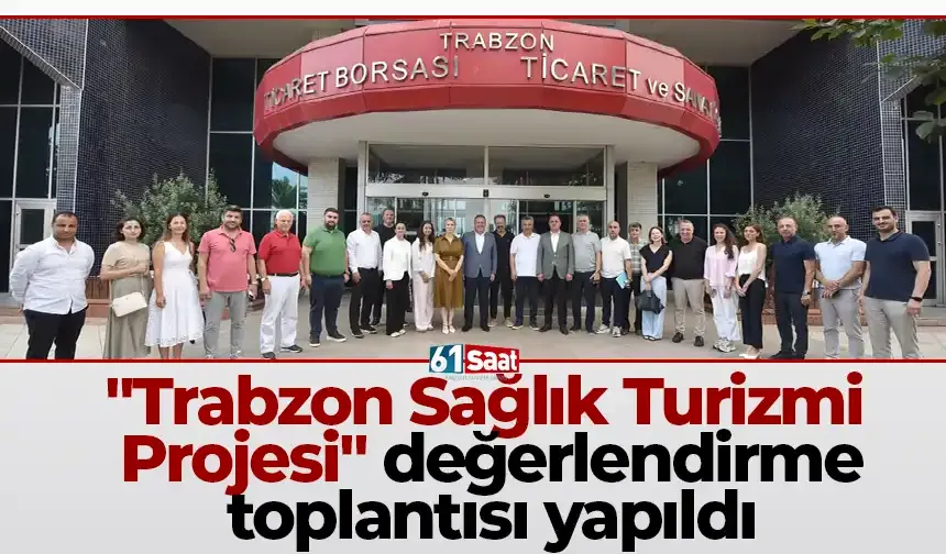 "Trabzon Sağlık Turizmi Projesi" değerlendirme toplantısı yapıldı