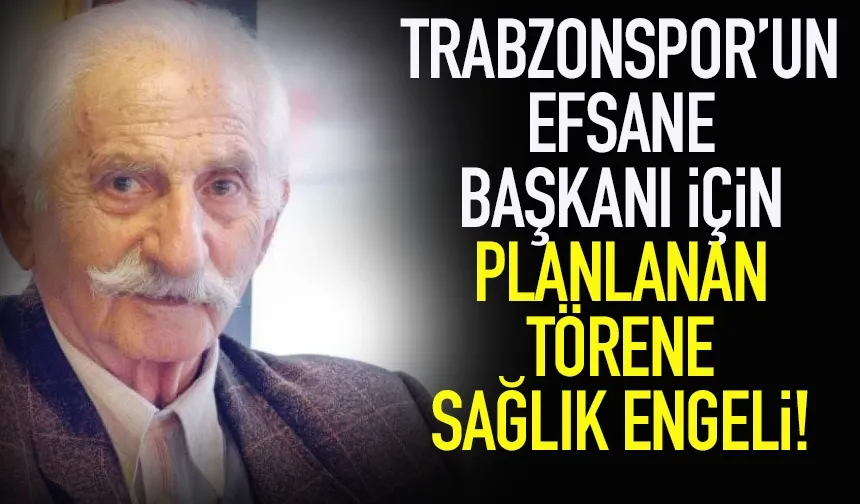 Trabzonspor'un efsane başkanı için planlanan tören ertelendi!
