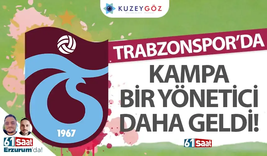 Trabzonspor'da kampa bir yönetici daha geldi!