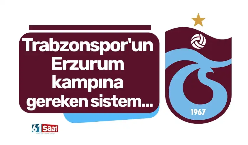 Trabzonspor'un Erzurum kampına gereken sistem...