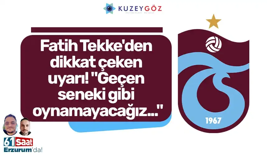 Fatih Tekke'den dikkat çeken uyarı! "Geçen seneki gibi oynamayacağız..."