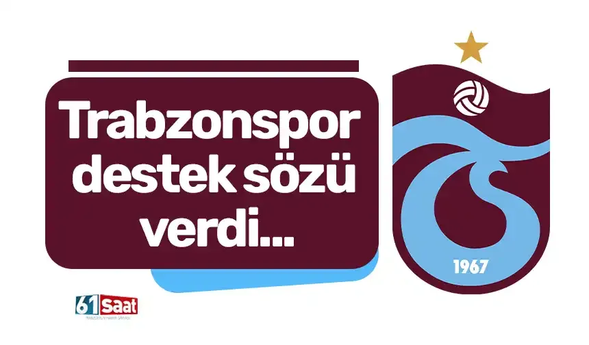 Trabzonspor destek sözü verdi...