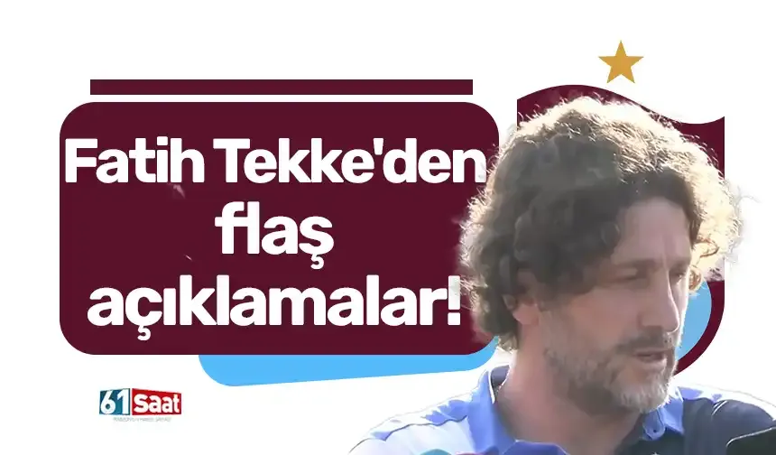 Fatih Tekke'den flaş açıklamalar!