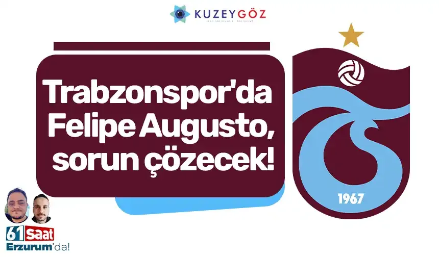 Trabzonspor'da Felipe Augusto, sorun çözecek!