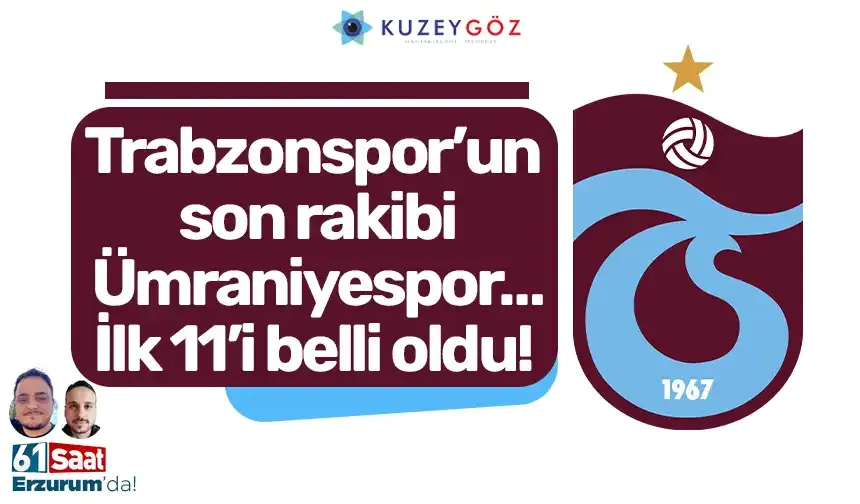 Trabzonspor’un son rakibi Ümraniyespor…