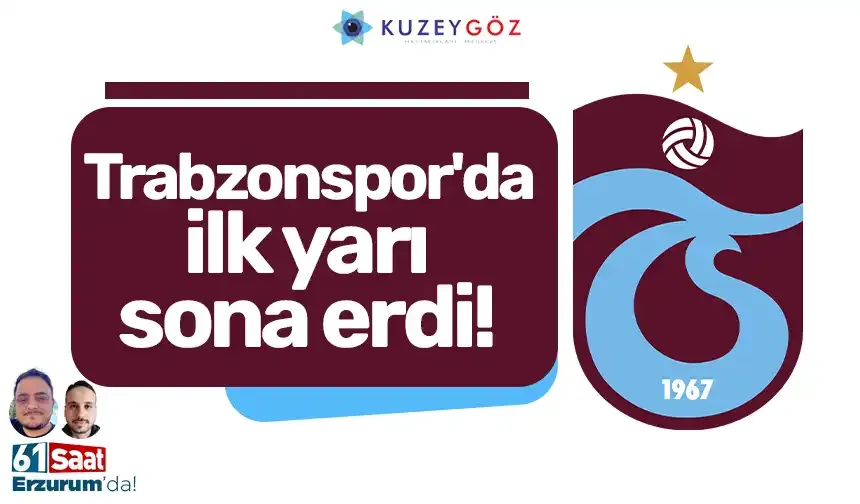 Trabzonspor'da ilk yarı sona erdi!
