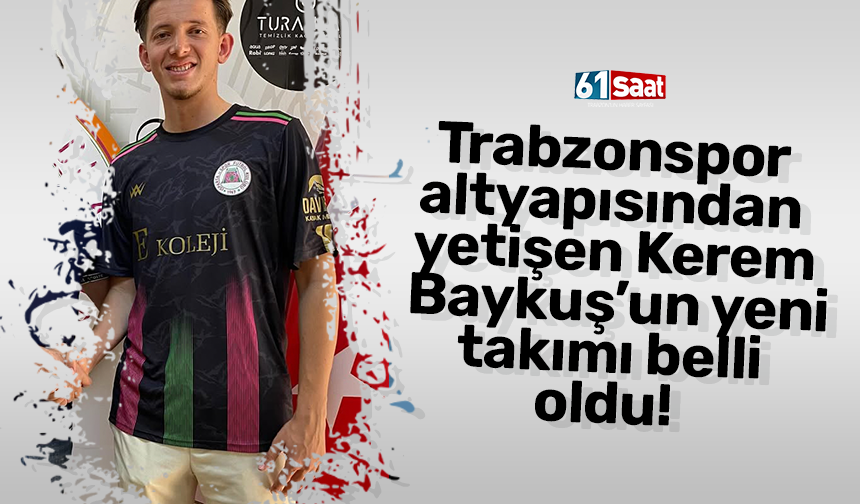 Trabzonspor altyapısından yetişen Kerem Baykuş’un yeni takımı belli oldu!
