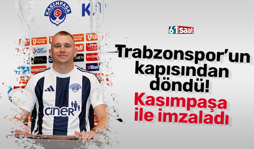 Trabzonspor’un  kapısından  döndü!  Kasımpaşa  ile imzaladı
