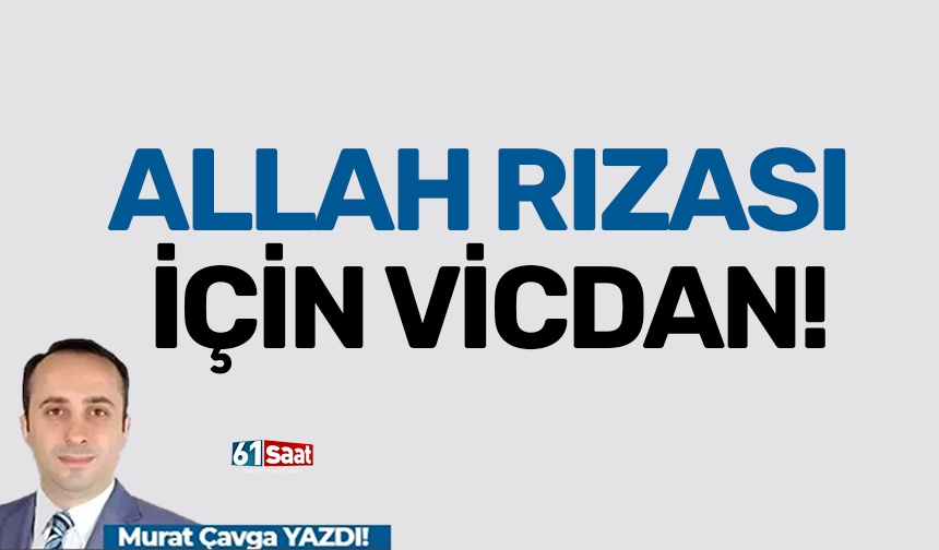 ALLAH RIZASI İÇİN VİCDAN!