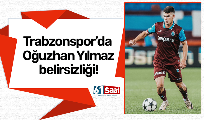 Trabzonspor’da Oğuzhan Yılmaz belirsizliği!
