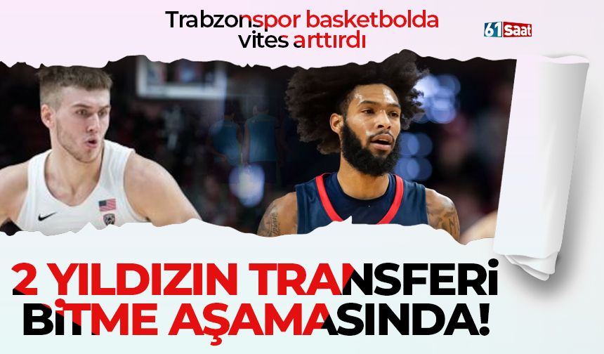 Trabzonspor basketbolda gaza bastı! 2 yıldızın transferi bitiyor
