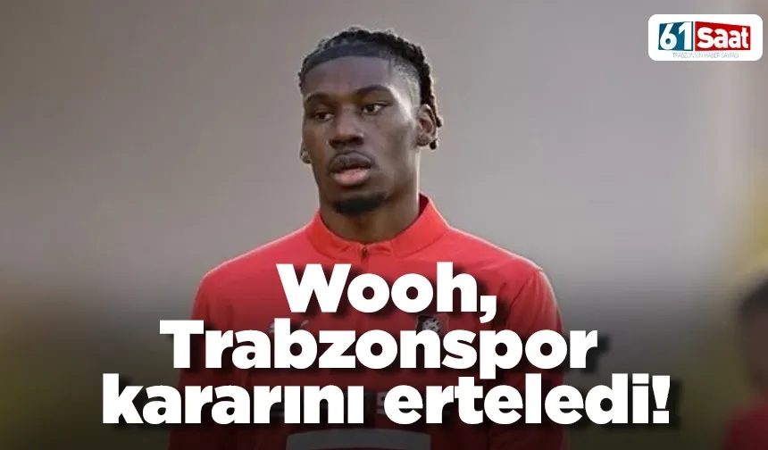 Wooh, Trabzonspor kararını erteledi!