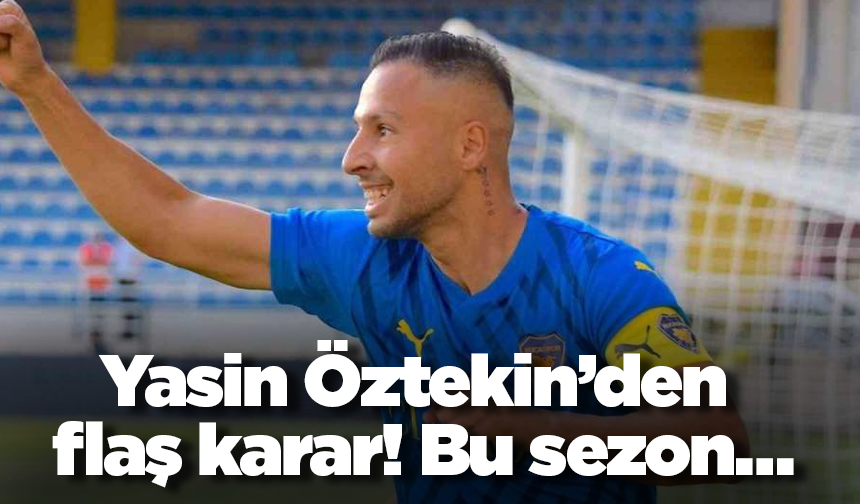 Yasin Öztekin’den flaş karar! Bu sezon…