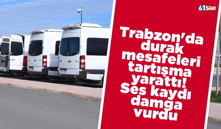 Trabzon'da durak mesafeleri tartışma yarattı! Ses kaydı damga vurdu