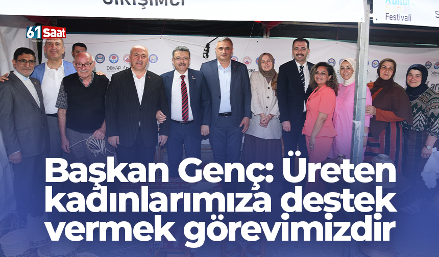 Başkan Genç: Üreten kadınlarımıza destek vermek görevimizdir