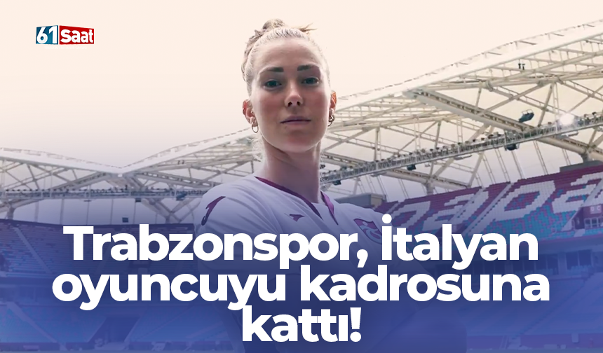 Trabzonspor, İtalyan oyuncuyu kadrosuna kattı!