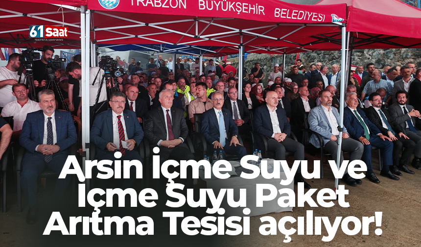 Arsin içme suyu ve içme suyu paket arıtma tesisi açılıyor!