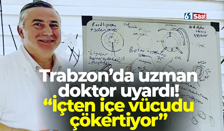 Trabzon’da uzman doktor uyardı! “İçten içe vücudu çökertiyor”