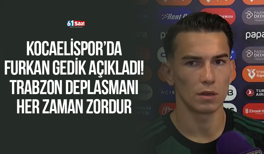 Kocaelispor’da Furkan Gedik açıkladı! Trabzon deplasmanı her zaman zordur